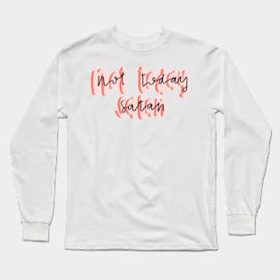 Not today satan Long Sleeve T-Shirt